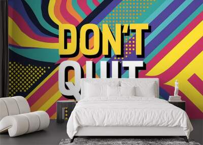 don't quit colorful background (T-shirt Design Motivational Quote, Illustration ,Typography) Wall mural