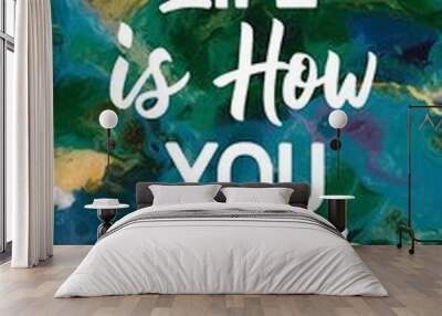 Life is how you see it colorful background and text (T-shirt Design Motivational Quote, Illustration ,Typography) Wall mural