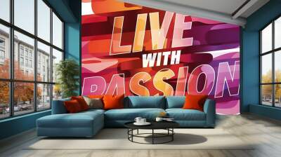 Live With Passion colorful background and text (T-shirt Design Motivational Quote, Illustration ,Typography) Wall mural