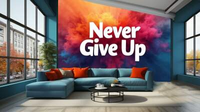 Never Give Up (T-shirt Design Motivational Quote, Illustartion,Typography,Banner,Poster) Wall mural