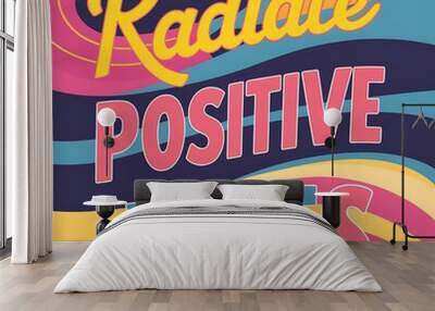 Radiate Positive Vibes colorful background and text (T-shirt Design Motivational Quote, Illustration ,Typography) Wall mural