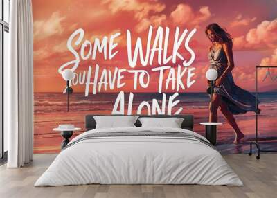 Some Walks you Have to take Alone (T-shirt Design Motivational Quote, Illustration ,Typography) Wall mural