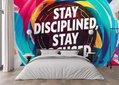 Stay disciplined, stay focused (T-shirt Design Motivational Quote, Illustartion,Typography,Banner,Poster) Wall mural