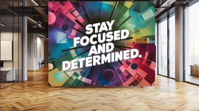 Stay focused and determined colorful background and text (T-shirt Design Motivational Quote, Illustration ,Typography) Wall mural