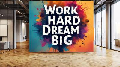 Work Hard Dream Big (T-shirt Design Motivational Quote, Illustartion,Typography,Banner,Poster) Wall mural