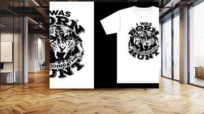 Tiger hunting t-shirt design template, i was born for doing the hunting tshirt vector, vector t-shirt mockup.  Wall mural