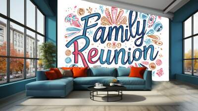 Family reunion illustration with written family reunion and festive background isolated on white backdrop Wall mural