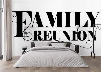 Family reunion text design. Vintage lettering style used. An elegant and unusual design for a social get togethers with the family and relatives.  Wall mural