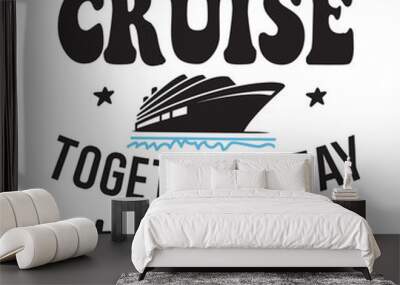 couples that cruise together stay together Wall mural