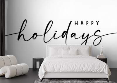 Happy holidays calligraphy phrase. Modern graphic vector greeting card. Christmas and New Year ink text illustration isolated on white. Hand lettering inscription to winter holiday design Wall mural