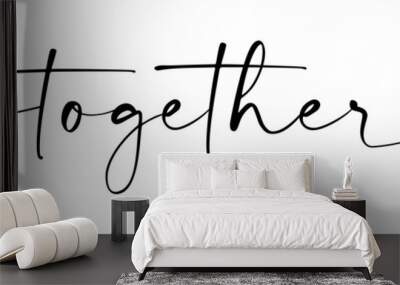 Together black vector brush calligraphy banner with swashes. Hand drawn modern lettering phrase isolated on the white background Wall mural