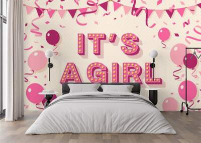 It's a girl, baby shower poster, invitation or banner with pink typography design, balloons and bunting. Vector illustration with retro light bulbs font. Wall mural