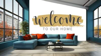 Vector Illustration. Handwritten Lettering of Welcome To Our Home. Template for Banner, Invitation, Party, Postcard, Poster, Print, Sticker or Web Product. Objects Isolated on White Background. Wall mural