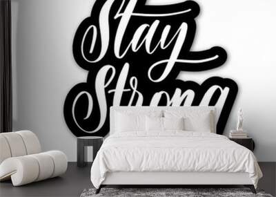 Stay strong.Hand lettering sticker. Wall mural