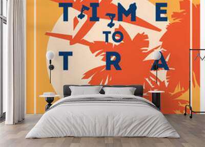 Time to Travel and Summer Holiday poster. Wall mural