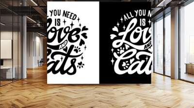 All you need is love and cats. Hand lettering art. Set of 2 brush style letters on isolated background. Black and white. Vector text illustration t shirt design, print, poster, icon, web, graphic desi Wall mural