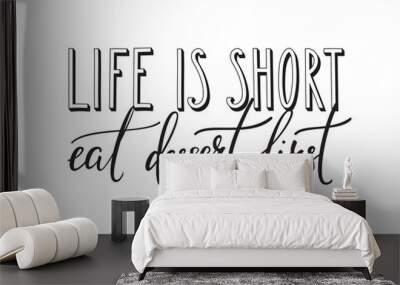 Life is short Eat dessert first quote typography Wall mural