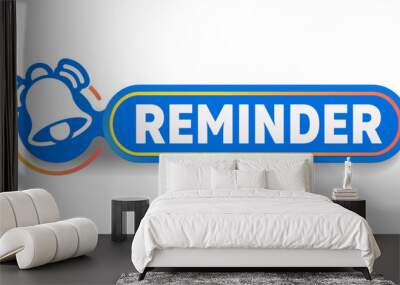 Reminder speech bubble. Reminder sign. Reminder rectangular label on white background. Wall mural