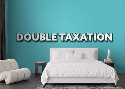 Double Taxation. A Illustration with white text isolated on light green background. Wall mural