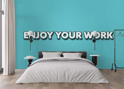 Enjoy Your Work. A Illustration with white text isolated on light green background. Wall mural