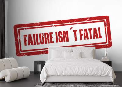 failure isn’t fatal . A red stamp isolated on white background. Wall mural