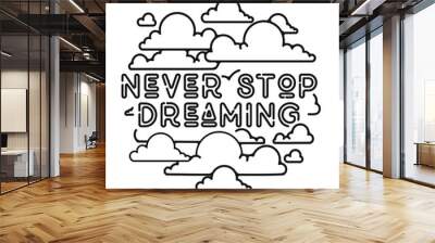 modern trendy outline vector clouds illustration - never stop dr Wall mural