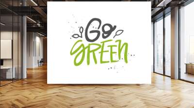 Go green vector handwritten quote, motivational brush lettering inscription. Zero waste concept. Wall mural