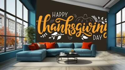 Happy Thanksgiving Day vector lettering quote. Hand written greeting card template for Thanksgiving day. Modern calligraphy, hand lettering inscription. Wall mural