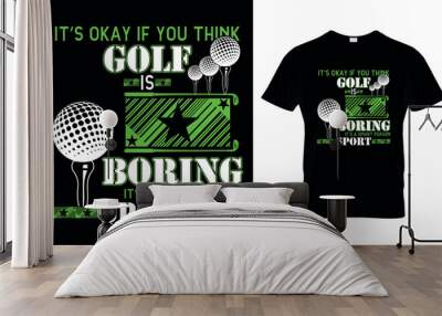 IT'S OKAY IF YOU THINK GOLF IS BORING IT'S A SMART PERSON SPORT
 Wall mural