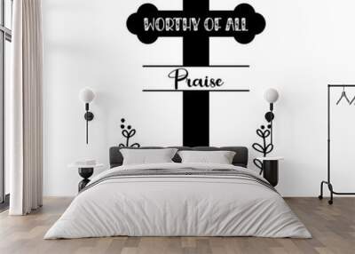 worthy to be praised tshirt design Wall mural