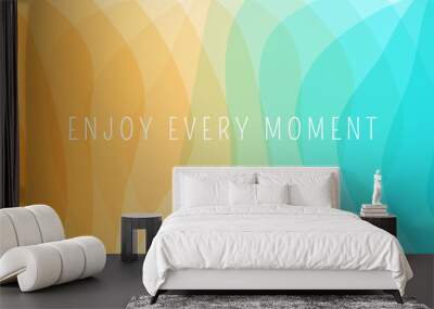 Enjoy every moment. Abstract wavy background with dynamic effect. Modern screen design for mobile app and web. 3d vector illustration for brochure, banner, flyer or presentation. Wall mural