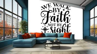 We walk by faith not by sight - Bible Lettering. Handwritten Inspirational Motivational Quote. Christian Lettering Biblical phrases. Vector Biblical Calligraphy quote Wall mural