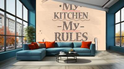 Quote card - my kitchen my rules, graphic lettering poster Wall mural