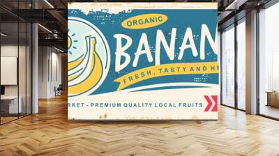 Bananas market vintage metal sign design. Retro advertisement for fresh and delicious bananas. Fruits vector illustration on old rusty background. Wall mural