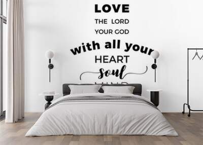 Biblical phrase from matthew gospel 22:37, love the lord your god Wall mural