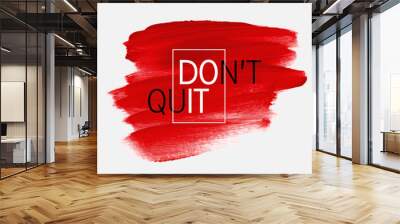 Don't quit text sign over brush art paint abstract texture background acrylic stroke vector illustration. Do it text sign poster or banner creative idea. Wall mural