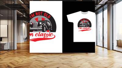 I'm Not Old I'm Classic T-Shirt Design Graphic Wall mural