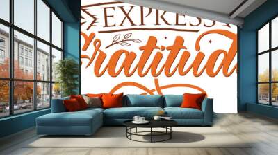 Express Gratitude vector illustration , hand drawn lettering with thanksgiving quotes, thanksgiving designs for t shirt, poster, print, mug, and for card Wall mural