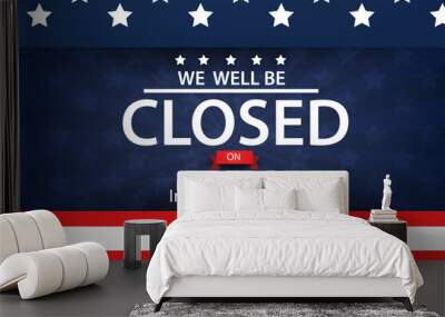  We will be Closed on Fourth of July Independence Day.  Wall mural