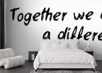 Together we can make a difference!  Wall mural