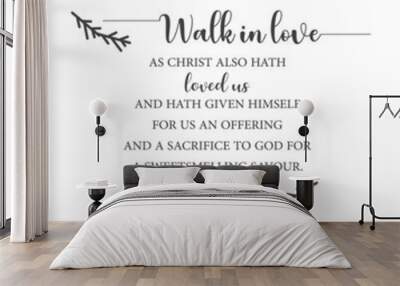 Walk in love, as Christ also hath loved us, Ephesians 5:2, Easter bible verse, home wall decor, Christian banner, Baptism wall gift, Biblical poster, Christian card, vector illustration Wall mural