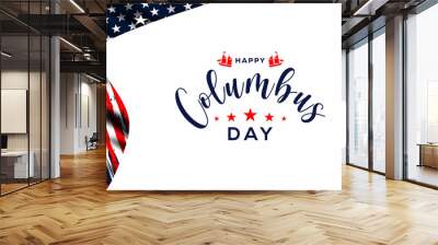 Happy Columbus Day , Columbus Day Celebration with the US flag, Ocean waves and Columbus ship - Holiday United States of America. We will be Closed on Columbus Day. Wall mural