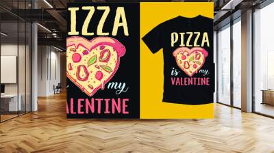 Pizza is my valentine T-shirt Design, Valentine day T-shirt design Template Wall mural