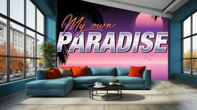 Artwork inspired by synthwave. My own Paradise. Sean and horizon with sunset and logo. Palm trees, lens flare and ocean waves. Outrun gradient vector graphic. Wall mural