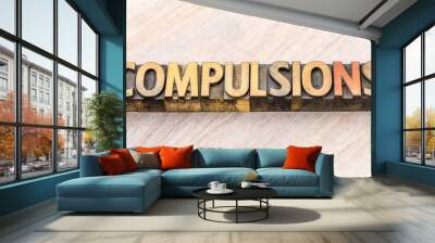 compulsions word abstract in wood type Wall mural