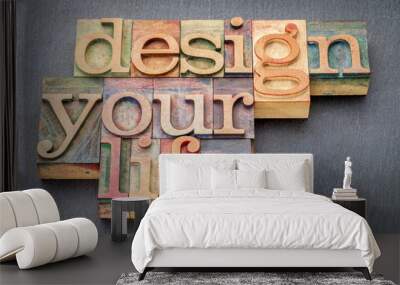 design your life in wood type Wall mural