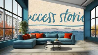 success stories inspirational typography - handwriting on a handmade paper, career, business or personal development concept, web banner Wall mural