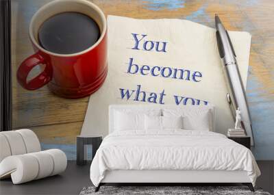 You become what you believe Wall mural