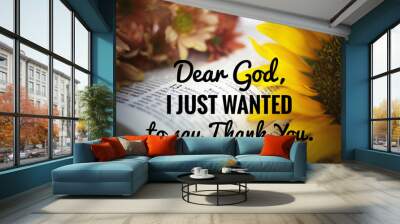 inspirational quote - Dear God, i just wanted to say thank you. With blurry background of holy bible book open and flowers blossom Wall mural