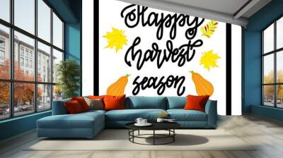 Happy harvest season. Handwritten lettering isolated on white background. Vector illustration for posters, cards and much more. Wall mural